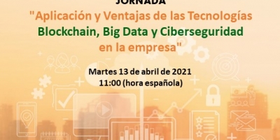 Jornada &quot;Aplicación y Ventajas de las Tecnologías Blockchain, Big Data y Ciberseguridad en la Empresa&quot;